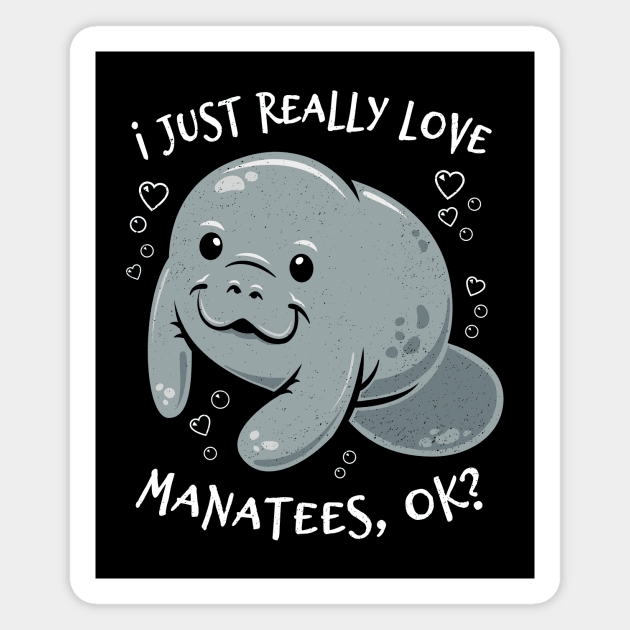 I Just Really Love Manatees, OK? Magnet by bangtees